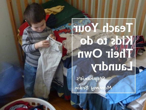 Hur du lär dina barn att göra tvätten. Skapa ett barnvänligt tvätt område.